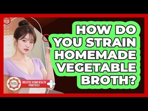 How Do You Strain Homemade Vegetable Broth?
