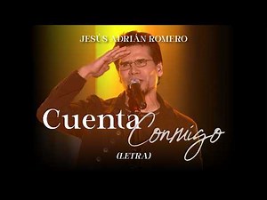 Jesús Adrián Romero - Cuenta Conmigo (Letra) (Ayer Te Vi... Fue Más Claro Que La Luna)