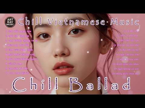 Chill Vietnamese Ballad 2026 💙 Soft Love Songs | Relaxing Emotional Music • Art Rays Music