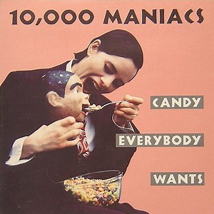 10,000 Maniacs - Candy Everybody Wants