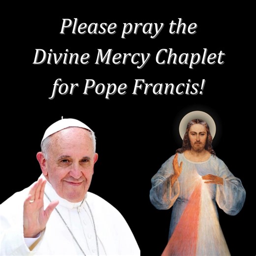 Please pray for Pope Francis! The Marian Fathers are encouraging the faithful to pray the Divine Mercy Chaplet for Pope Francis' recovery. Jesus, I trust in You! To learn how to recite the chaplet, visit: https://www.thedivinemercy.org/message/devotions/pray-the-chaplet?source=fb | Divine Mercy (official)