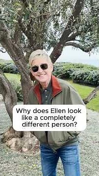 Why does Ellen looklike a completelydifferent person?