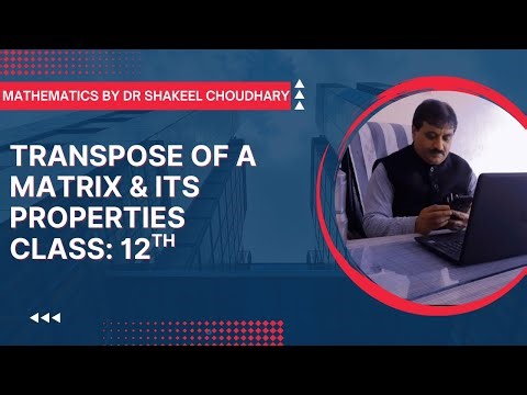 Class 12th | Transpose of Matrix & Its Properties | Mathematics by Dr. Shakeel Choudhary
