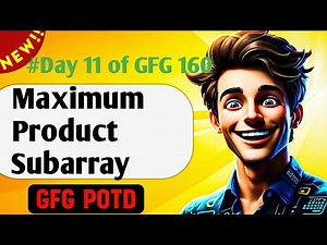 Maximum Product Subarray | GFG 160-Day Challenge Day 11 | GFG POTD