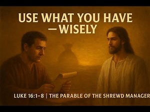 The Parable of the Shrewd Manager Explained | Wisdom for Eternal Life | Luke 16:1–8 Reflection