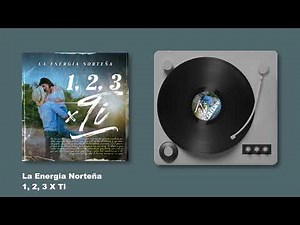 La Energía Norteña - 1, 2, 3 X Ti (Audio)