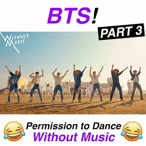 106K views · 10K reactions | Have fun watching BTS - Permission To Dance Part 3 #WITHOUTMUSIC! Oh, and don't forget to tell us what you'd like to see Without Music next!  | Without Music | Facebook