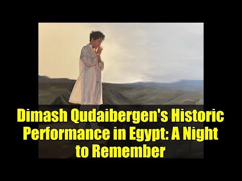 Dimash Qudaibergen's Historic Performance in Egypt: A Night to Remember