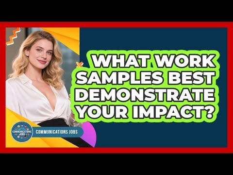 What Work Samples Best Demonstrate Your Impact?