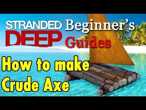 1. How to Make a Crude Axe - Stranded Deep Beginners Guide