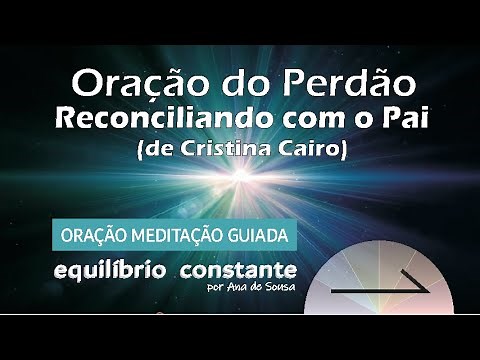 MEDITAÇÃO ORAÇÃO DO PERDÃO PARA O PAI - CRISTINA CAIRO (Linguagem do Corpo)