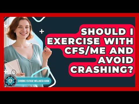 Should I Exercise With CFS/ME And Avoid Crashing? - Chronic Fatigue Wellness Guide