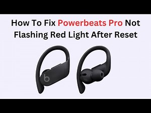 How To Fix Powerbeats Pro Not Flashing Red Light After Reset