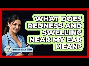 What Does Redness And Swelling Near My Ear Mean?