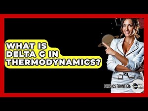 What Is Delta G In Thermodynamics? - Physics Frontier