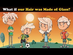 What if our Hair was Made of Glass? + more videos | #aumsum #kids #children #education #whatif