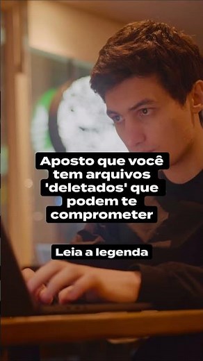 Aposto que você tem arquivos 'deletados' que podem te comprometer