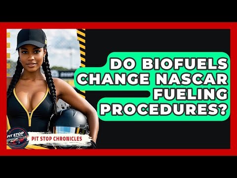 Do Biofuels Change NASCAR Fueling Procedures? - Pit Stop Chronicles