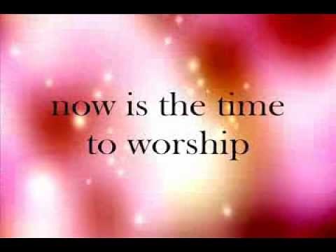 Come, Now is the Time to Worship - Lyrics - Brian Doerksen feat. Wendy Whitehead