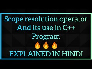 Scope resolution operator in C++ and its use in program (PART - 1) EXPLAINED IN HINDI