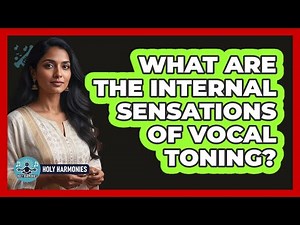 What Are the Internal Sensations of Vocal Toning?