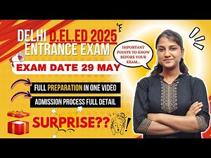 Delhi D.El.Ed Entrance Exam 2025 | Complete Guide, Preparation Tips & Admission Process Explained