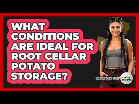 What Conditions Are Ideal For Root Cellar Potato Storage?