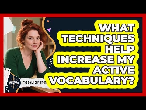 What Techniques Help Increase My Active Vocabulary?