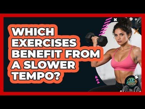 Which Exercises Benefit From A Slower Tempo?