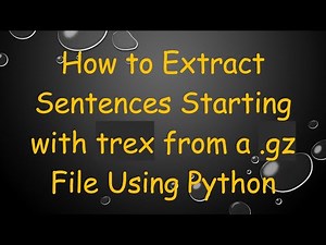 How to Extract Sentences Starting with trex from a .gz File Using Python