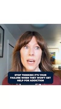 Stop thinking it's your failure when they won't get help for addiction