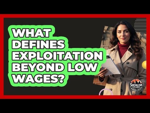 What Defines Exploitation Beyond Low Wages?