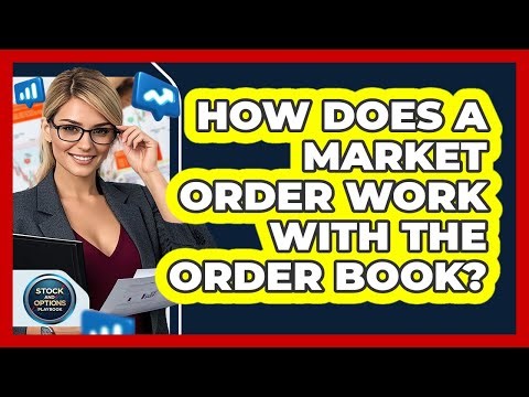 How Does A Market Order Work With The Order Book? - Stock and Options Playbook