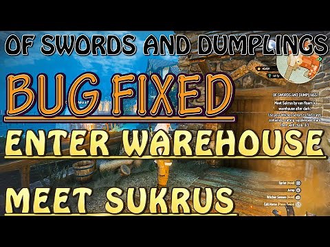 Witcher 3- Of Swords and Dumplings BUG - GLITCH FIX - How to Get INTO the WAREHOUSE & MEET SUKRUS!