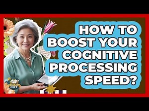 How To Boost Your Cognitive Processing Speed?