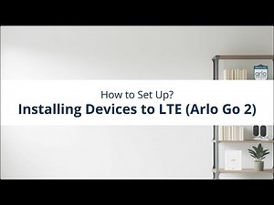 How to - setup Installing Devices to LTE (Arlo Go 2) | Smart Home Security