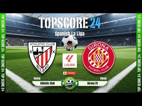 Athletic Club vs Girona FC |🔴Live | TOP SCORE 24⚽