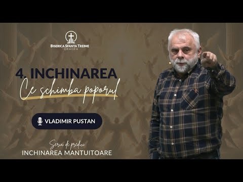 Vladimir Pustan | 4. Închinarea ce schimbă poporul | Seria: Închinarea Mântuitoare | BST Oradea