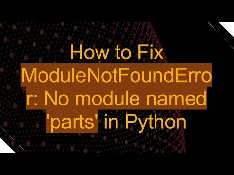 How to Fix ModuleNotFoundError: No module named 'parts' in Python