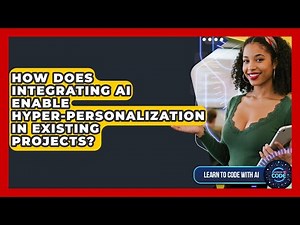 How Does Integrating AI Enable Hyper-personalization In Existing Projects?
