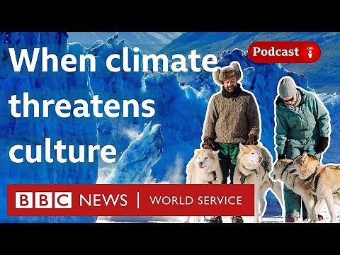 Climate change: ‘Our culture is being lost’ - What in the World podcast, BBC World Service
