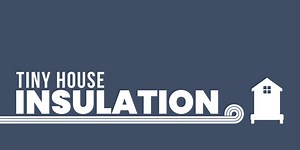 Tiny House Insulation: What I Wish I Knew When I Built My Tiny Home - The Tiny Life