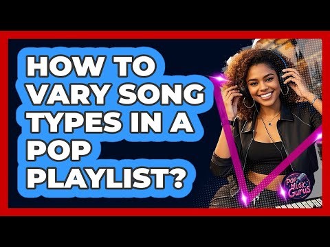 How To Vary Song Types In A Pop Playlist?