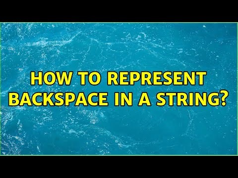 How to represent backspace in a string? (3 Solutions!!)