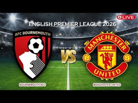 🔴Live Bournemouth AFC Vs Manchester United | English Premier League 2026 | Live Score