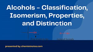 Alcohols - Classification, Isomerism, Properties, and Distinction - Chemistry Notes
