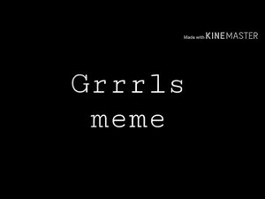 GRRRLS meme remix | gacha life