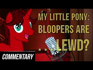 [Blind Reaction] My Little Pony: Bloopers are... Lewd?