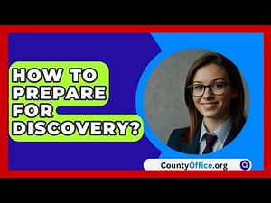 How To Prepare For Discovery? - CountyOffice.org