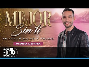Mejor Sin Ti, Aguanilé Ft Yelsid - Video Letra